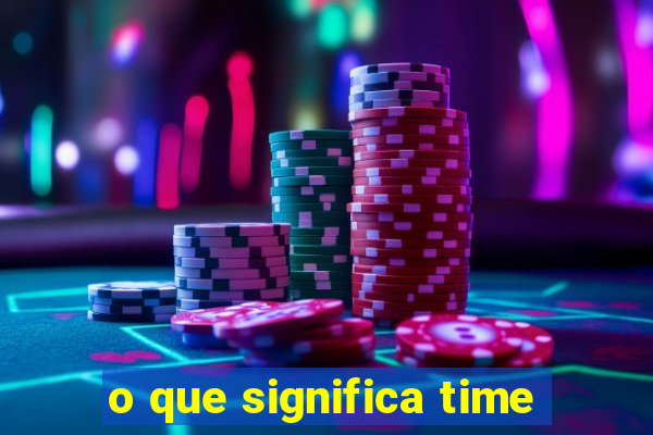 o que significa time